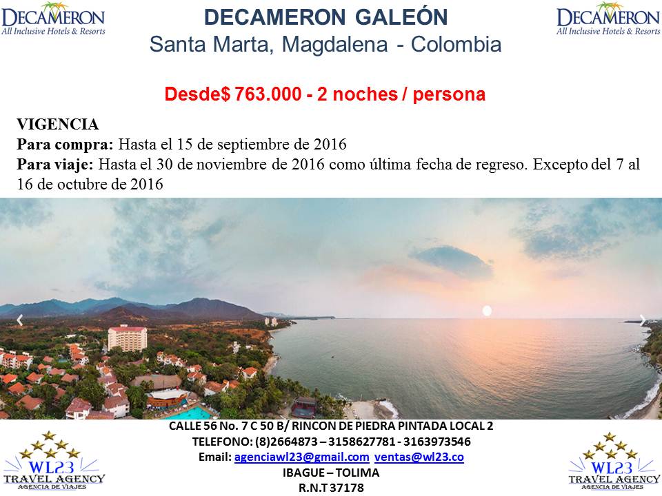 DECAMERON GALEÓN -Santa Marta, Magdalena – Colombia. Desde $ 763.000 - 2 noches / persona, Para compra: Hasta el 15 de septiembre de 2016, Para viaje: Hasta el 30 de noviembre de 2016 como última fecha de regreso. Excepto del 7 al 16 de octubre de 2016. Reserva al 2664873 o 3158627781.